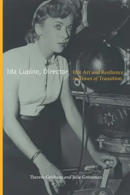 Ida Lupino, regizor: Arta și reziliența ei în vremuri de tranziție - Ida Lupino, Director: Her Art and Resilience in Times of Transition