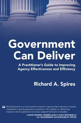 Government Can Deliver: Ghidul practicienilor pentru îmbunătățirea eficacității și eficienței agențiilor (A Practitioner's Guide to Improving Agency Effectiveness and Efficiency) - Government Can Deliver: A Practitioner's Guide to Improving Agency Effectiveness and Efficiency