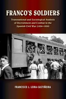 Franco's Soldiers - Transnational and Sociological Analysis of Recruitment and Combat in the Spanish Civil War