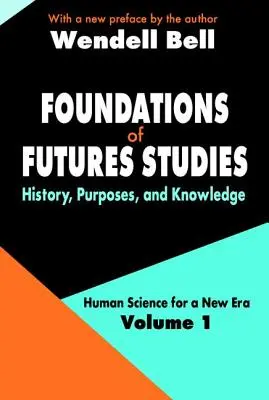 Fundamentele studiului viitorului - Volumul 1: Istorie, scopuri și cunoștințe - Foundations of Futures Studies - Volume 1: History, Purposes, and Knowledge