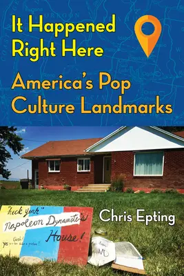 It Happened Right Here: Repere ale culturii pop din America - It Happened Right Here: America's Pop Culture Landmarks