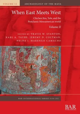 Când Estul întâlnește Vestul. Volumul II: Chichen Itza, Tula și lumea mesoamericană postclasică - When East Meets West. Volume II: Chichen Itza, Tula, and the Postclassic Mesoamerican world