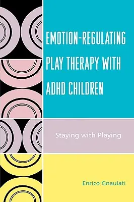 Terapia prin joc de reglare a emoțiilor cu copiii ADHD: Rămânând cu joaca - Emotion-Regulating Play Therapy with ADHD Children: Staying with Playing