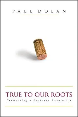 Adevărat pentru rădăcinile noastre: Fermentarea unei revoluții în afaceri - True to Our Roots: Fermenting a Business Revolution