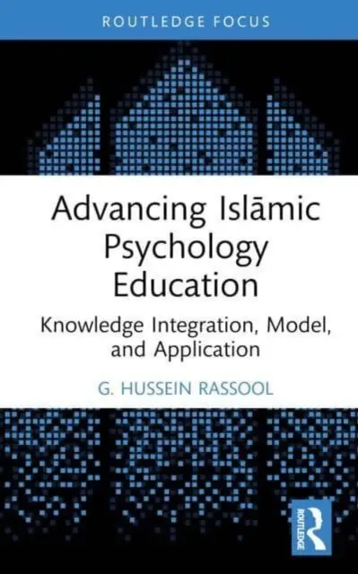 Promovarea educației în domeniul psihologiei islamice: Integrarea, modelul și aplicarea cunoștințelor - Advancing Islāmic Psychology Education: Knowledge Integration, Model, and Application