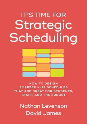 It's Time for Strategic Scheduling: How to Design Smarter K-12 Schedules That Are Great for Students, Staff, and the Budget