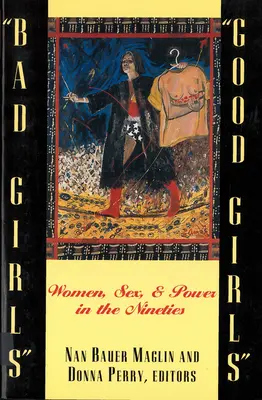 Bad Girls/Good Girls: Women, Sex, and Power in the Nineties (Femei, sex și putere în anii '90) - Bad Girls/Good Girls: Women, Sex, and Power in the Nineties