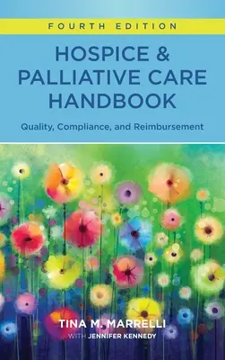 Hospice & Palliative Care Handbook, ediția a patra: Calitate, conformitate și rambursare (Quality, Compliance, and Reimbursement) - Hospice & Palliative Care Handbook, Fourth Edition: Quality, Compliance, and Reimbursement