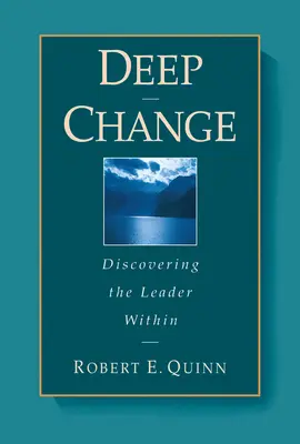 Schimbare profundă: Descoperirea liderului din interior - Deep Change: Discovering the Leader Within