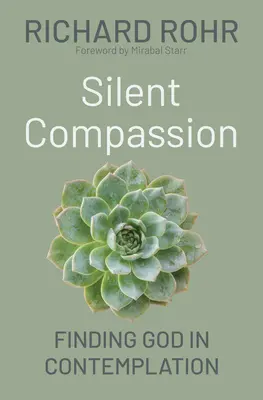Compasiune tăcută: Găsirea lui Dumnezeu în contemplație - Silent Compassion: Finding God in Contemplation