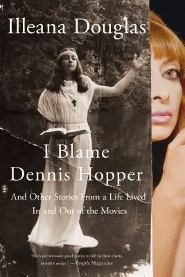 Eu dau vina pe Dennis Hopper: And Other Stories from a Life Lived in and Out of the Movies (Și alte povești dintr-o viață trăită în filme și în afara lor) - I Blame Dennis Hopper: And Other Stories from a Life Lived in and Out of the Movies