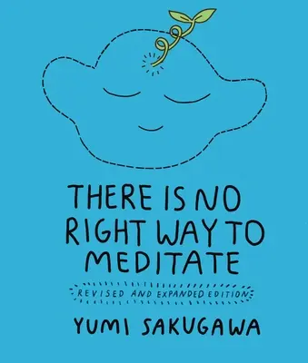 Nu există un mod corect de a medita: Ediție revizuită și extinsă - There Is No Right Way to Meditate: Revised and Expanded Edition