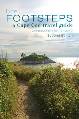 Pe urmele mele: Ghidul călătorului pentru Cape Cod, ediția a doua - In My Footsteps: A Cape Cod Traveler's Guide, Second Edition