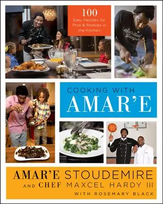 Gătit cu Amar'e: 100 de rețete ușoare pentru profesioniști și începători în bucătărie - Cooking with Amar'e: 100 Easy Recipes for Pros and Rookies in the Kitchen