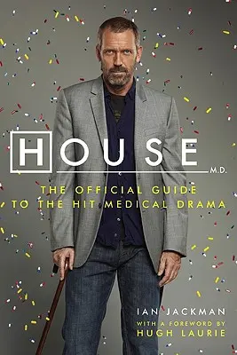 House, M.D.: Ghidul oficial al serialului medical de succes - House, M.D.: The Official Guide to the Hit Medical Drama