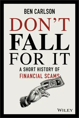 Don't Fall for It: O scurtă istorie a escrocheriilor financiare - Don't Fall for It: A Short History of Financial Scams