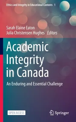 Integritatea academică în Canada: O provocare durabilă și esențială - Academic Integrity in Canada: An Enduring and Essential Challenge