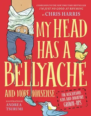 Capul meu are o durere de burtă: And More Nonsense for Mischievous Kids and Immature Grown-Ups - My Head Has a Bellyache: And More Nonsense for Mischievous Kids and Immature Grown-Ups