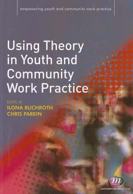 Utilizarea teoriei în practica de lucru cu tinerii și comunitatea - Using Theory in Youth and Community Work Practice