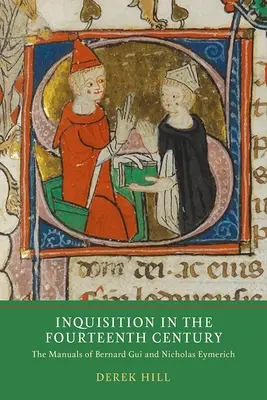 Inchiziția în secolul al XIV-lea: Manualele lui Bernard Gui și Nicholas Eymerich - Inquisition in the Fourteenth Century: The Manuals of Bernard Gui and Nicholas Eymerich