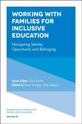 Lucrul cu familiile pentru educația incluzivă: Navigarea identității, oportunității și apartenenței - Working with Families for Inclusive Education: Navigating Identity, Opportunity and Belonging