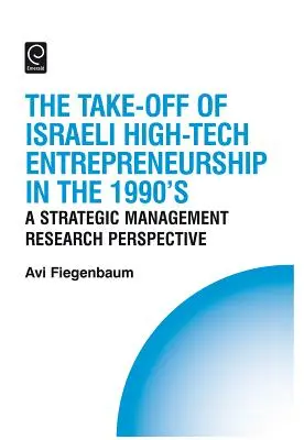 Decolarea antreprenoriatului israelian în domeniul tehnologiilor de vârf în anii 1990: O perspectivă de cercetare a managementului strategic - The Take-Off of Israeli High-Tech Entrepreneurship During the 1990s: A Strategic Management Research Perspective