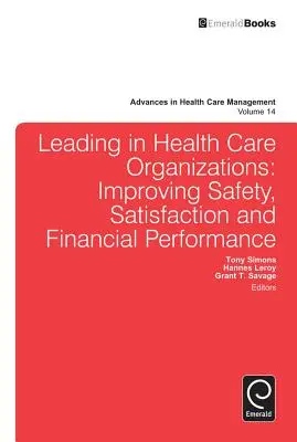 Conducerea în organizațiile de îngrijire a sănătății: Îmbunătățirea siguranței, a satisfacției și a performanței financiare - Leading in Health Care Organizations: Improving Safety, Satisfaction, and Financial Performance