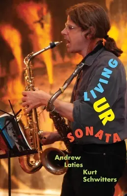 Living Ur Sonata: Conjurarea lui Kurt Schwitters pentru a transcende autoritatea și a profita de oră - Living Ur Sonata: Conjuring Kurt Schwitters to Transcend Authority and Seize the Hour