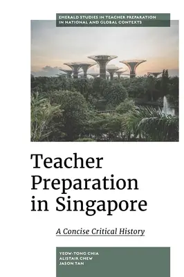Pregătirea profesorilor în Singapore: O istorie critică concisă - Teacher Preparation in Singapore: A Concise Critical History