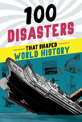 100 de dezastre care au modelat istoria mondială - 100 Disasters That Shaped World History