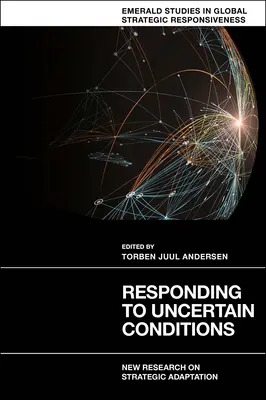 Răspunsul la condițiile incerte: Noi cercetări privind adaptarea strategică - Responding to Uncertain Conditions: New Research on Strategic Adaptation