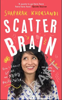 Scatter Brain: How I Finally Got Off the ADHD Rollercoaster and Became the Owner of a Very Tidy Sock Drawer