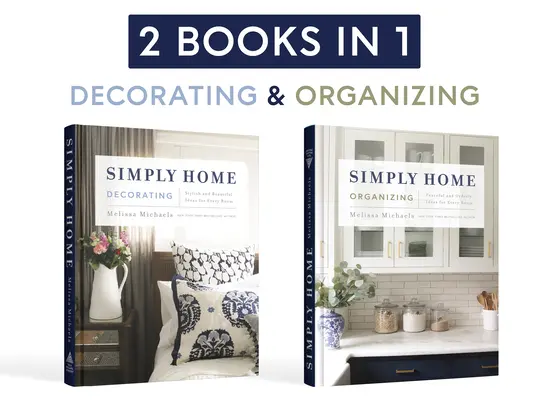 Simply Home: (2 în 1) Idei elegante și frumoase pentru fiecare cameră / Idei liniștite și ordonate pentru fiecare cameră - Simply Home: (2-In-1) Stylish and Beautiful Ideas for Every Room / Peaceful and Orderly Ideas for Every Room