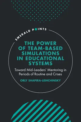 Puterea simulărilor bazate pe echipă în sistemele educaționale: Către mentoratul liderilor intermediari în perioade de rutină și crize - The Power of Team-Based Simulations in Educational Systems: Toward Mid-Leaders' Mentoring in Periods of Routine and Crises