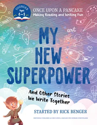 Noua mea superputere și alte povești pe care le scriem împreună: Once Upon a Pancake: For Younger Storytellers - My New Superpower and Other Stories We Write Together: Once Upon a Pancake: For Younger Storytellers