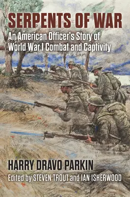 Șerpii războiului: Povestea unui ofițer american despre luptă și captivitate în Primul Război Mondial - Serpents of War: An American Officer's Story of World War I Combat and Captivity