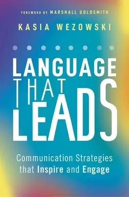 Limbajul care conduce: Strategii de comunicare care inspiră și antrenează - Language That Leads: Communication Strategies That Inspire and Engage
