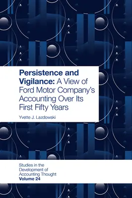 Persistență și vigilență: O privire asupra contabilității Ford Motor Company în primii săi 50 de ani - Persistence and Vigilance: A View of Ford Motor Company's Accounting Over Its First Fifty Years