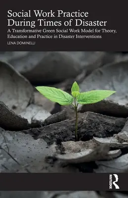 Practica asistenței sociale în timpul dezastrelor: Un model transformativ de asistență socială ecologică pentru teorie, educație și practică în intervențiile în caz de dezastre - Social Work Practice During Times of Disaster: A Transformative Green Social Work Model for Theory, Education and Practice in Disaster Interventions