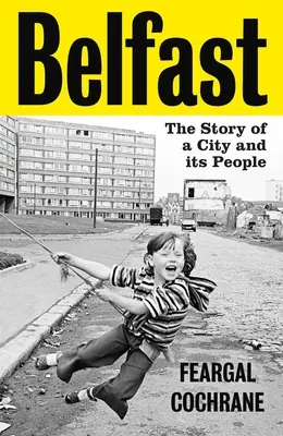 Belfast: Povestea unui oraș și a oamenilor săi - Belfast: The Story of a City and Its People