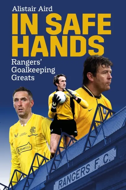 În mâini sigure: Cei mai mari portari ai lui Rangers - In Safe Hands: Rangers' Goalkeeping Greats