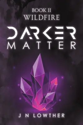 Materia întunecată Cartea a II-a - Wildfire - Darker Matter Book II - Wildfire