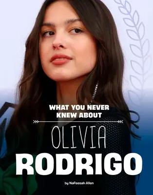 Ce nu ați știut niciodată despre Olivia Rodrigo - What You Never Knew about Olivia Rodrigo