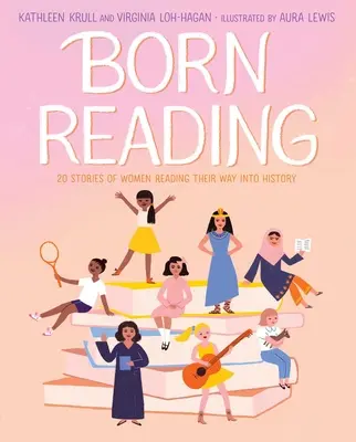 Born Reading: 20 de povești de femei care au intrat în istorie citind - Born Reading: 20 Stories of Women Reading Their Way Into History