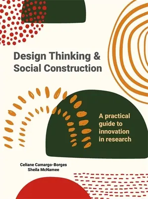 Design Thinking and Social Construction: Un ghid practic pentru inovare în cercetare - Design Thinking and Social Construction: A Practical Guide to Innovation in Research