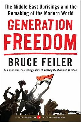Generația Libertății: Revoltele din Orientul Mijlociu și remodelarea lumii moderne (The Middle East Uprisings and the Remaking of the Modern World) - Generation Freedom: The Middle East Uprisings and the Remaking of the Modern World