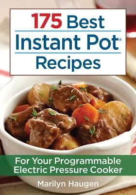 175 Cele mai bune rețete Instant Pot: Pentru aparatul electric programabil de gătit sub presiune - 175 Best Instant Pot Recipes: For Your Programmable Electric Pressure Cooker