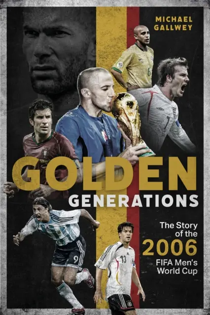 Generații de aur: Povestea Cupei Mondiale masculine Fifa 2006 - Golden Generations: The Story of the 2006 Fifa Men's World Cup