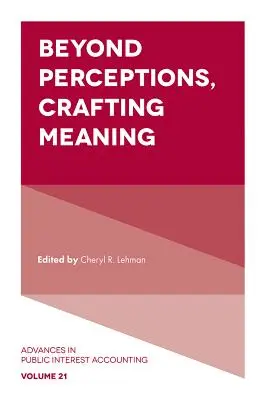 Dincolo de percepții, crearea sensului - Beyond Perceptions, Crafting Meaning