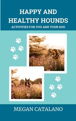 Câini fericiți și sănătoși: Activități pentru tine și câinele tău - Happy and Healthy Hounds: Activities for You and Your Dog